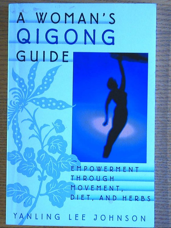 Image for Woman's Qigong Guide, A: Empowermine Through Movement, Diet and Herbs Woman's Qigong Guide, A: Empowermine Through Movement, Diet and Herbs