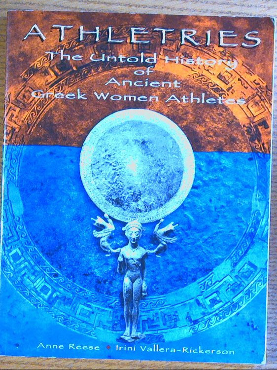 Image for Athletries The Untold History of Ancient Greek Women Athletes Athletries The Untold History of Ancient Greek Women Athletes