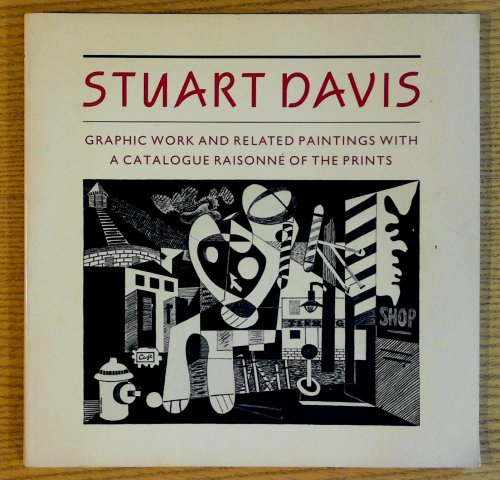 Stuart Davis: Graphic Work and Related Paintings With a Catalogue Raisonne of the Prints