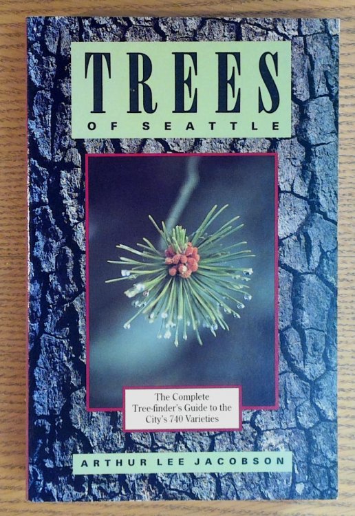 Image for Trees of Seattle: The Complete Tree-Finder's Guide to the City's 740 Varieties Trees of Seattle: The Complete Tree-Finder's Guide to the City's 740 Varieties