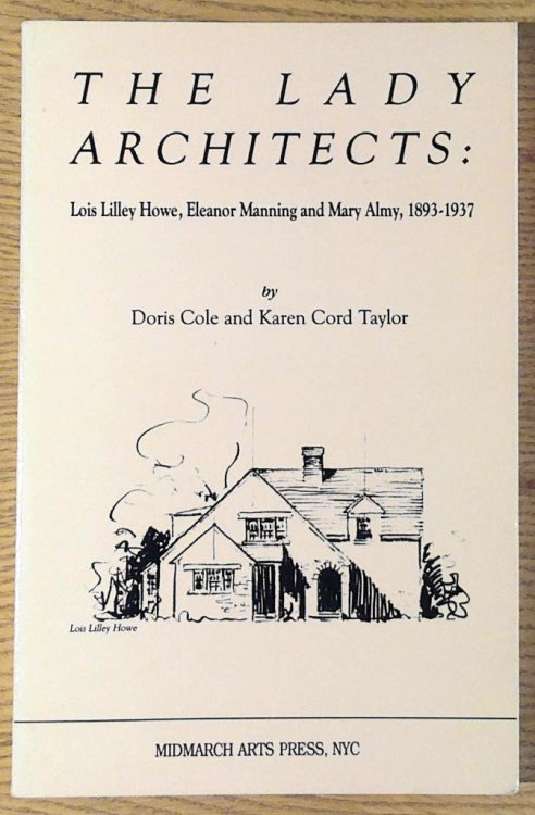 Image for Lady Architects, The: Lois Lilley Howe, Eleanor Manning and Mary Almy, 1893 - 1937 Lady Architects, The: Lois Lilley Howe, Eleanor Manning and Mary Almy, 1893 - 1937