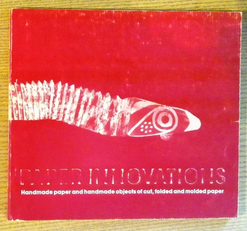 Image for Paper Innovations: Handmade Paper and Handmade Objects of Cut, Folded and Molded Paper Paper Innovations: Handmade Paper and Handmade Objects of Cut, Folded and Molded Paper