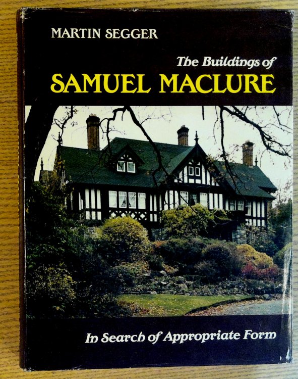 Image for Buildings of Samuel Maclure: In Search of Appropriate Form Buildings of Samuel Maclure: In Search of Appropriate Form
