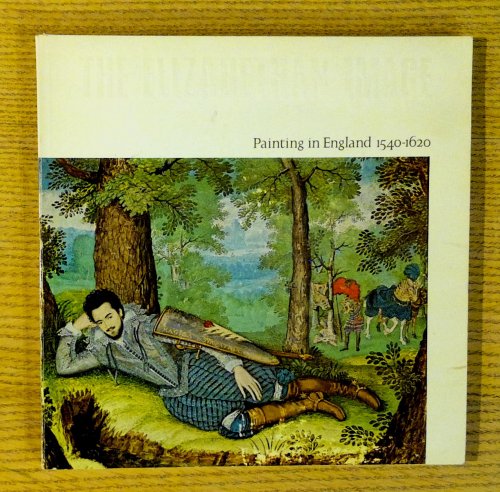Elizabethan Image, The: Painting in England, 1540 - 1620