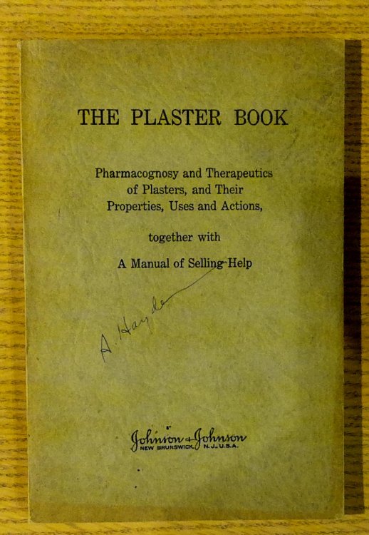 The Plaster Book: Pharmacognosy and Therapeutics of Plasters, and Their Properties, Uses and Actions, Together with a Manual of Selling Help