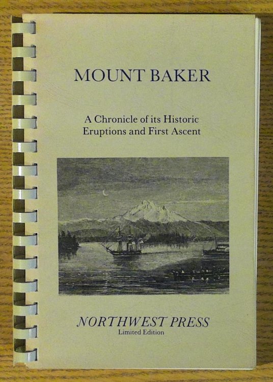 Image for Mount Baker: A Chronicle of Its Historic Eruptions and First Ascent Mount Baker: A Chronicle of Its Historic Eruptions and First Ascent