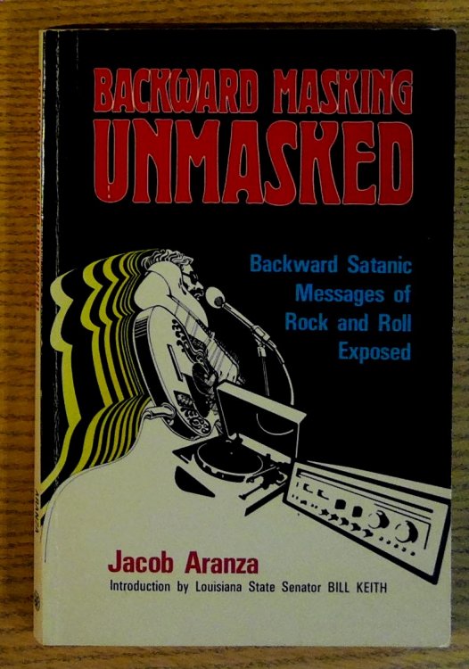 Backward Masking Unmasked: Backward Satanic Messages of Rock and Roll Exposed