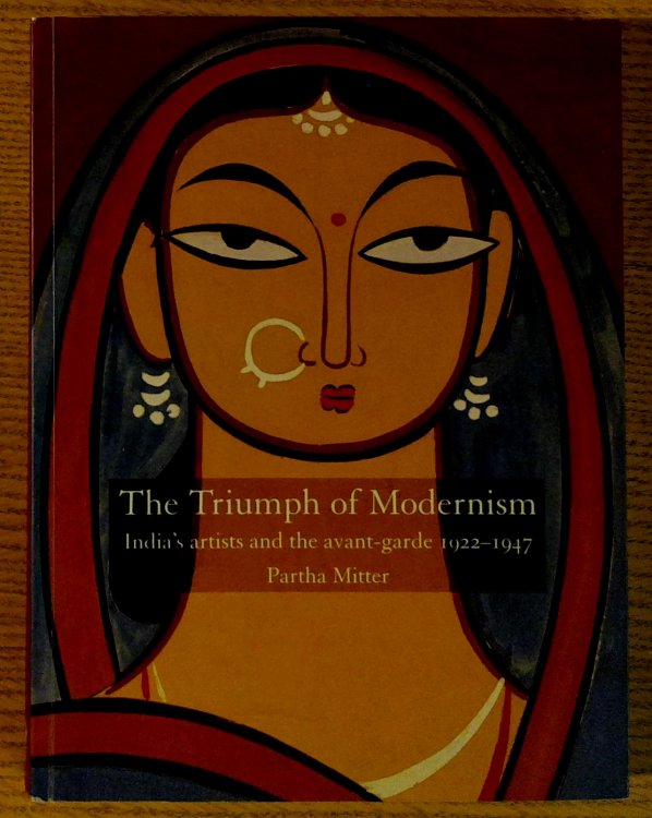 Image for The Triumph of Modernism: India's Artists and the Avant-Garde, 1922-47 The Triumph of Modernism: India's Artists and the Avant-Garde, 1922-47