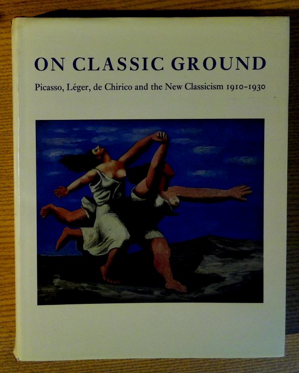 Image for On Classic Ground: Picasso, Leger, De Chirico and the New Classicism 1910-1930 On Classic Ground: Picasso, Leger, De Chirico and the New Classicism 1910-1930