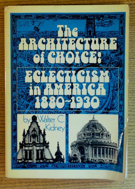 Image for The Architecture of Choice: Eclecticism in America, 1880-1930 The Architecture of Choice: Eclecticism in America, 1880-1930