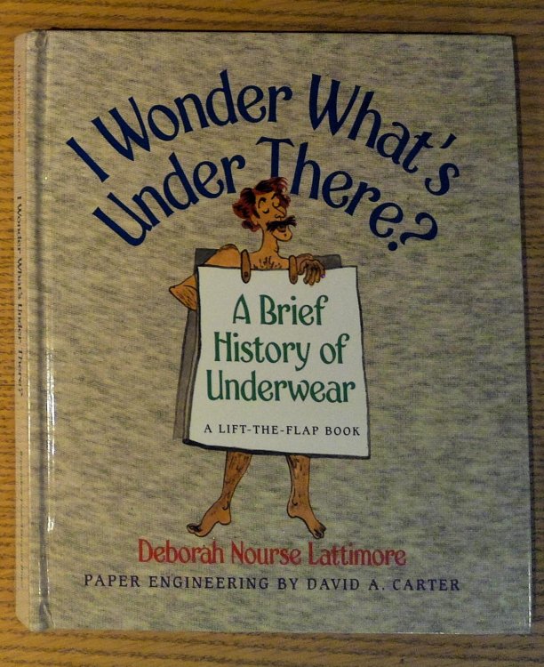 Image for I Wonder What's Under There: A Brief History of Underwear (A Lift-the-Flap Book) I Wonder What's Under There: A Brief History of Underwear (A Lift-the-Flap Book)