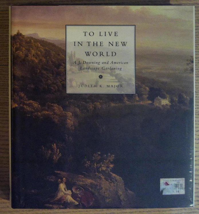 Image for To Live in the New World: A. J. Downing and American Landscape Gardening To Live in the New World: A. J. Downing and American Landscape Gardening