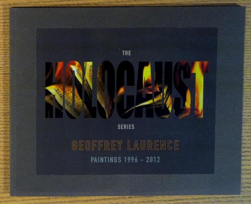 Image for The Holocaust Series: Geoffrey Laurence, Paintings 1996-2010 The Holocaust Series: Geoffrey Laurence, Paintings 1996-2010