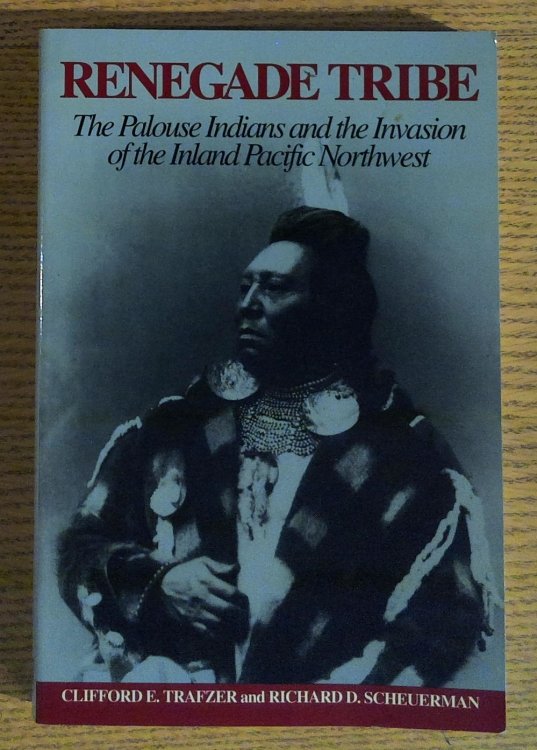 Image for Renegade Tribe : The Palouse Indians and the Invasion of the Inland Pacific Northwest Renegade Tribe : The Palouse Indians and the Invasion of the Inland Pacific Northwest