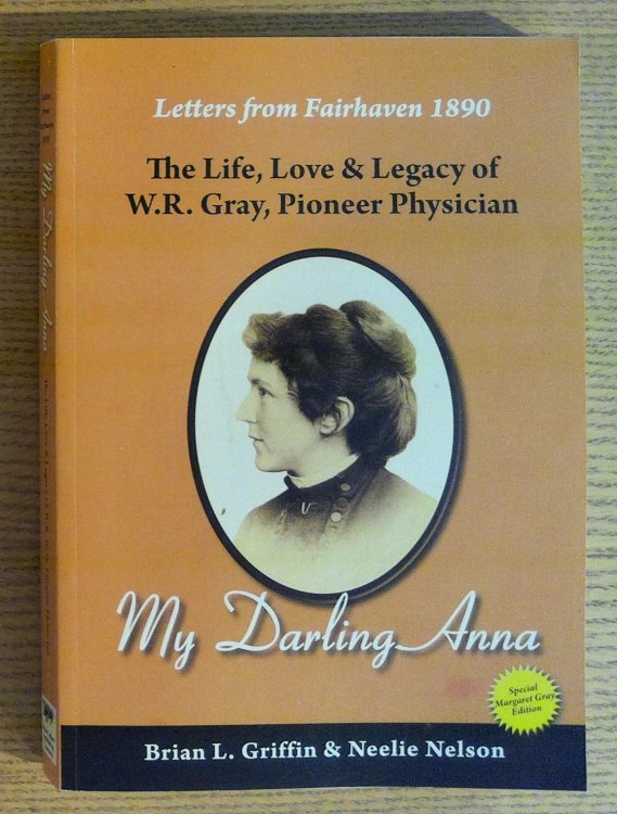 Image for My Darling Anna: Letters from Fairhaven 1890 - The Life, Love & Legacy of W. R. Gray, Pioneer Physician My Darling Anna: Letters from Fairhaven 1890 - The Life, Love & Legacy of W. R. Gray, Pioneer Physician