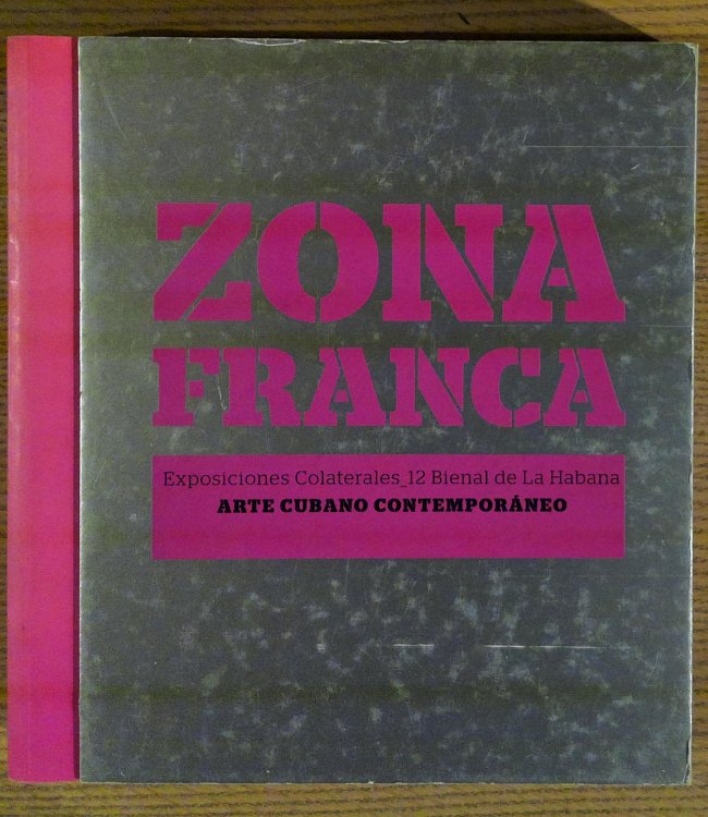 Image for Zona Franca : Exposiciones Colaterales : 12 Bienal De La Habana : Arte Cubano Contemporaneo Zona Franca : Exposiciones Colaterales : 12 Bienal De La Habana : Arte Cubano Contemporaneo