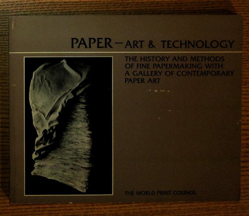 Image for Paper Art and Technology: The History and Methods of Fine Papermaking With a Gallery of Contemporary Paper Art Paper Art and Technology: The History and Methods of Fine Papermaking With a Gallery of Contemporary Paper Art