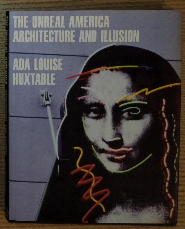 Image for The Unreal America: Architecture and Illusion The Unreal America: Architecture and Illusion