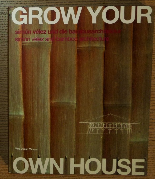 Image for Grow Your Own House: Simon Velez and Bamboo Architecture Grow Your Own House: Simon Velez and Bamboo Architecture
