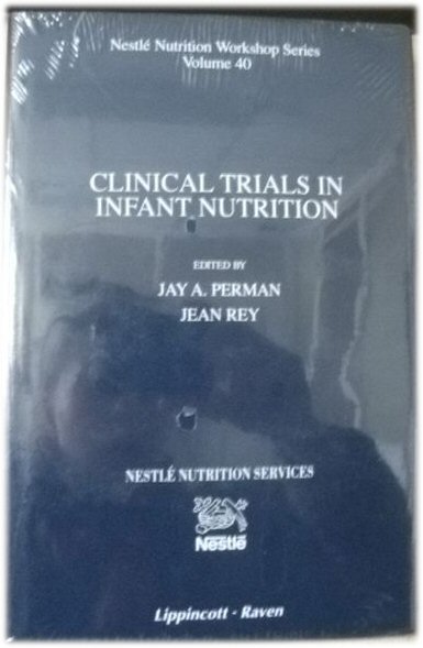 Image for Clinical Trials in Infant Nutrition: Methodology, Statistics, and Ethical Issues, Nestle Nutrition Workshop Series, Volume 40 Clinical Trials in Infant Nutrition: Methodology, Statistics, and Ethical Issues, Nestle Nutrition Workshop Series, Volume 40