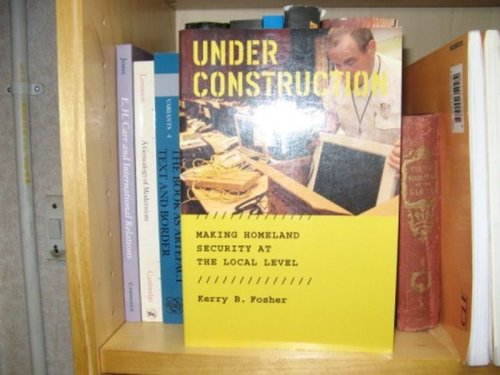 Under Construction: Making Homeland Security at the Local Level