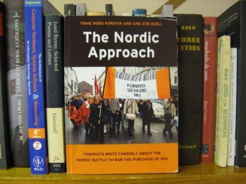 The Nordic Approach: Feminists Write Candidly About the Nordic Battle to Ban the Purchase of Sex