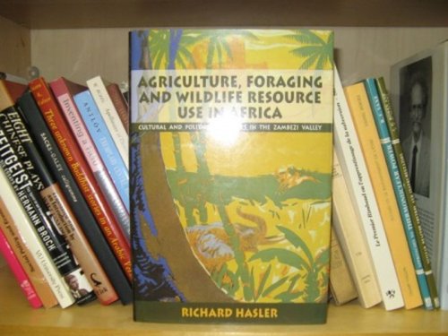Agriculture, Foraging and Wildlife Resouce Use in Africa: Cultural and Political Dynamics in the Zambezi Valley