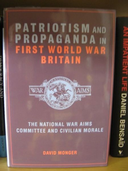 Patriotism and Propaganda in First World War Britain: The National War Aims Committee and Civilian Morale