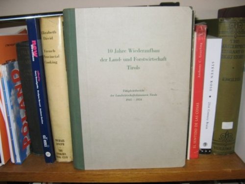 10 Jahre Wiederaufbau der Land- und Forstwirtschaft Tirols: Tatigkeitsbericht der Landwirtschaftskammern Tirols, 1945-1954