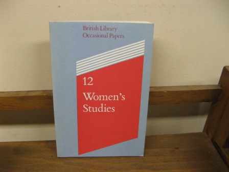 Image for Women Studies: Papers Presented at a Colloquium at The British Library 4 April 1989 (British Library Occasional Papers; 12) Women Studies: Papers Presented at a Colloquium at The British Library 4 April 1989 (British Library Occasional Papers; 12)