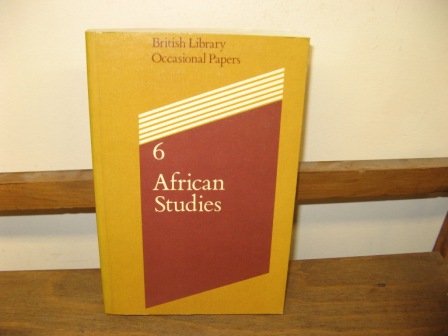 Image for African Studies: Papers Presented at a Colloquium at The British Library 7-9 January 1985 (British Library Occasional Papers; 6) African Studies: Papers Presented at a Colloquium at The British Library 7-9 January 1985 (British Library Occasional Papers; 6)