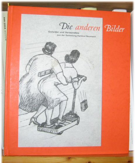 Die Anderen Bilder: Outsider Und Verwandtes Aus Der Sammlung Hartmut Neumann