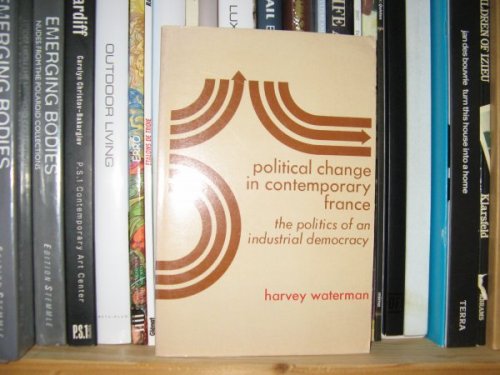 Political Change in Contemporary France: The Politics of an Industrial Democracy
