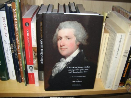 Image for Alexander James Dallas: An Exposition of the Causes and Character of the War: An Annotated Edition with an Introduction and Notes Alexander James Dallas: An Exposition of the Causes and Character of the War: An Annotated Edition with an Introduction and Notes