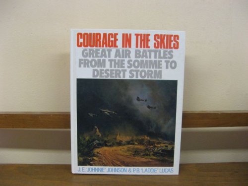 Courage in the Skies: Great Air Battles from the Somme to Desert Storm