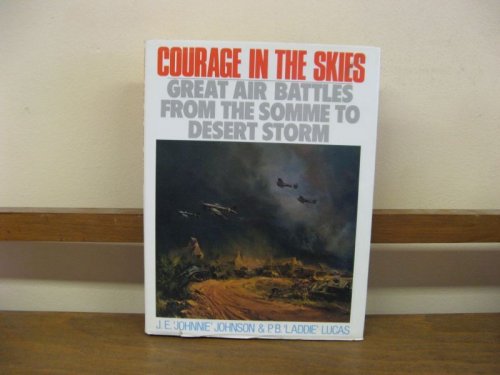 Courage in the Skies: Great Air Battles from the Somme to Desert Storm