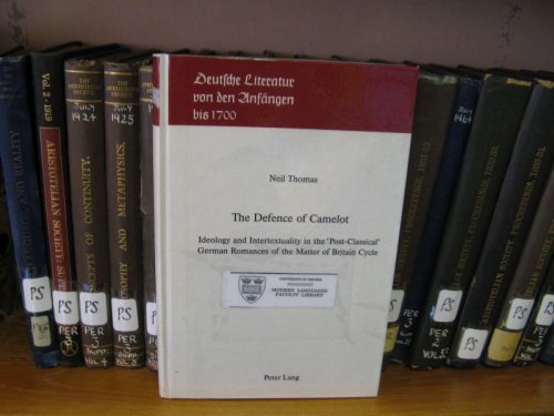 The Defence of Camelot: Ideology and Intertextuality in the 'Post-Classical' German Romances of the Matter of Britain Cycle