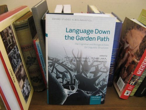 Language Down the Garden Path: The Cognitive and Biological Basis for Linguistic Structures (Oxford Studies in Biolinguistics)