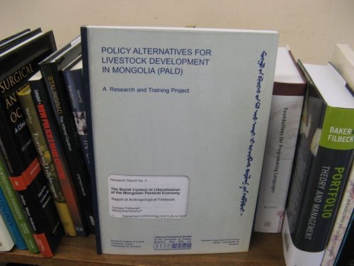 Policy Alternatives for Livestock Development in Mongolia (PALD): Research Report No. 4: The Social Context of Liberalisation of the Mongolian Pastoral Economy