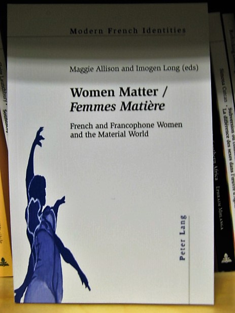 Women Matter/Femmes Matiere: French and Francophone Women and the Material World (Modern French Identities)