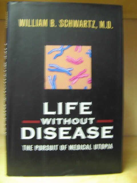 Life Without Disease: The Pursuit of Medical Utopia