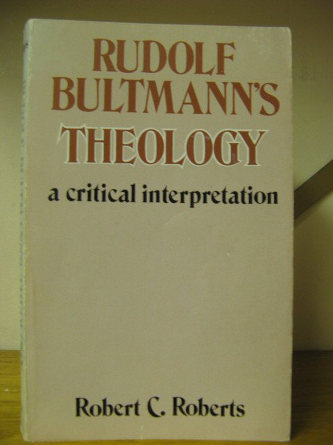 Rudolf Bultmann's Theology: A Critical Interpretation