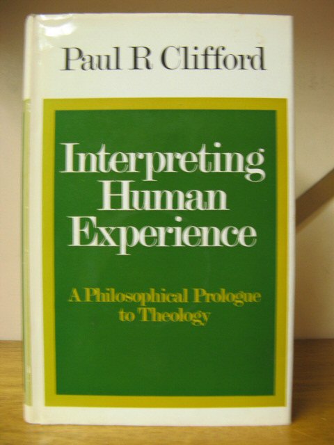 Interpreting Human Experience: A Philosophical Prologue to Theology