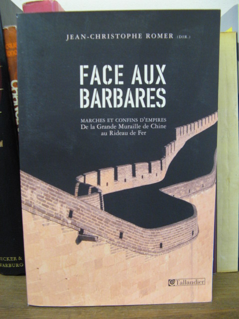 Face Aux Barbares: Marches et Confins D'empires de la Grande Muraille de Chine au Rideau de Fer