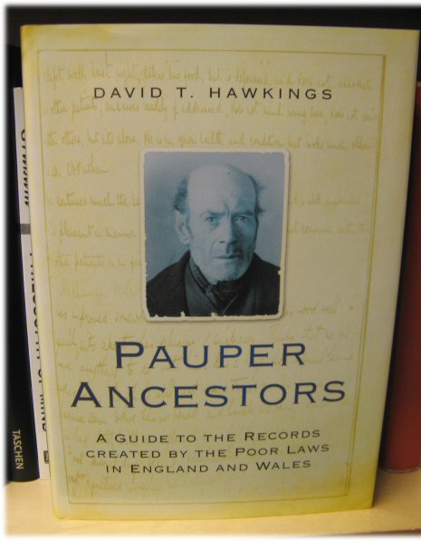Pauper Ancestors: A Guide to the Records Created By the Poor Laws in England and Wales