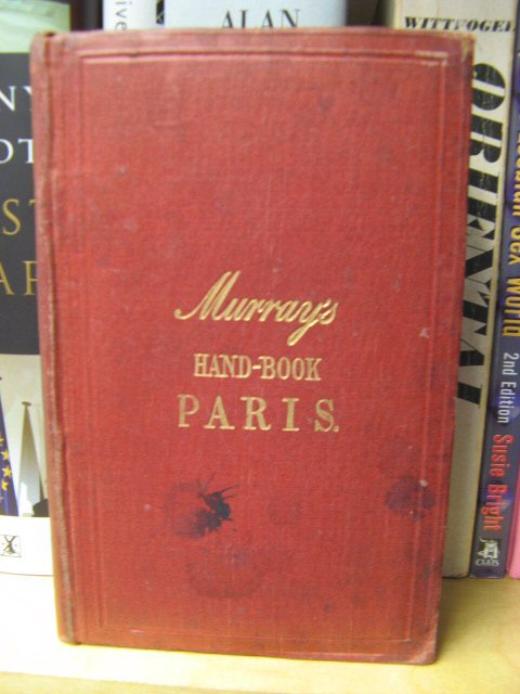 A Handbook for Visitors to Paris; Containing A Description of the Most Remarkable Objects, with General Advice and Information for English Travellers in That Metropolis, and on the Way to it.
