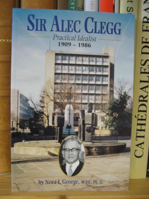 Sir Alec Clegg: Practical Idealist, 1909-1986
