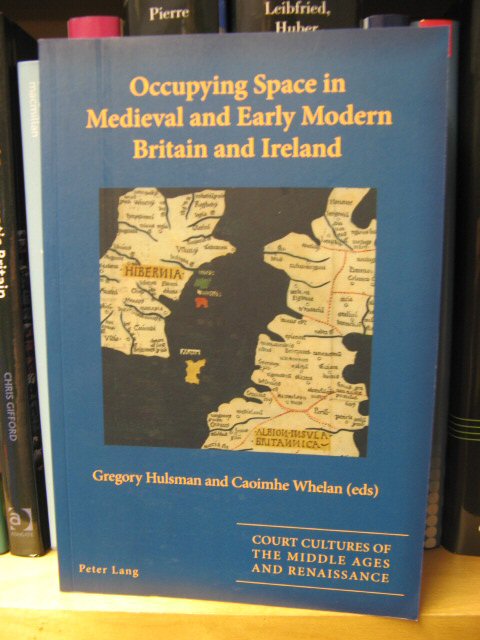 Occupying Space in Medieval and Early Modern Britain and Ireland (Court Cultures of the Middle Ages and Renaissance)