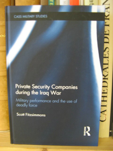 Private Security Companies during the Iraq War: Military Performance and the Use of Deadly Force