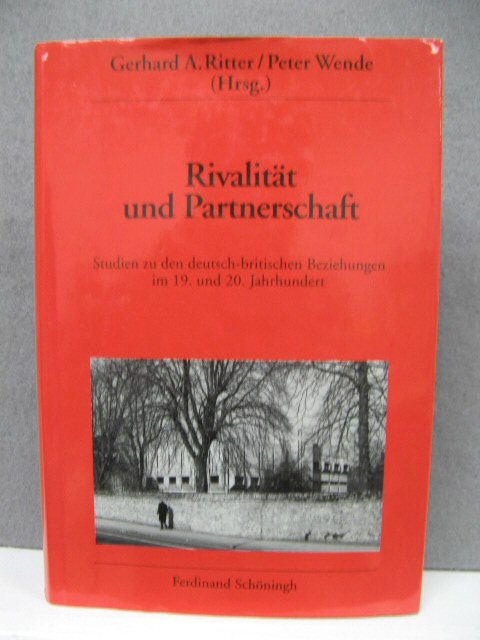 Rivalitat und Partnerschaft: Studien zu den deutsch-britischen Beziehungen im 19. und 20 Jahrhundert